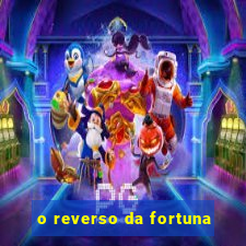 o reverso da fortuna